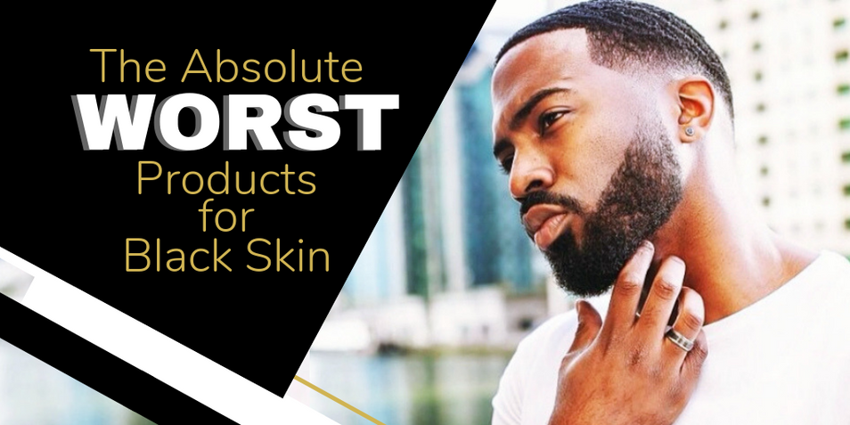 The Absolute Worst Products for Black Skin