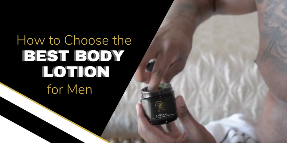 How to Choose The Best Body Lotion for Men